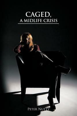 Caged, a Midlife Crisis - Peter Nutty - cover