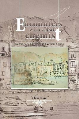 Encounters with a Fat Chemist: Teaching at a University in Northern Cyprus - Chris Payne - cover