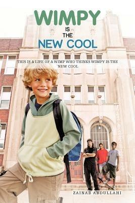 Wimpy Is the New Cool: This is a Life of a Wimp Who Thinks Wimpy is the New Cool - Zainab Abdullahi - cover