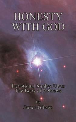 Honesty With God: Devotional Studies Upon The Book of Hebrews - James Gibson - cover