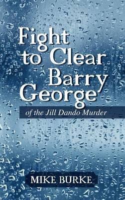 Fight to Clear Barry George: of the Jill Dando Murder - MIKE BURKE - cover
