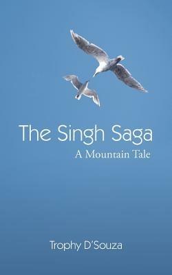 The Singh Saga: A Mountain Tale - Trophy D'Souza - cover