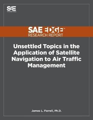 Unsettled Topics in the Application of Satellite Navigation to Air Traffic Management - James L Farrell - cover