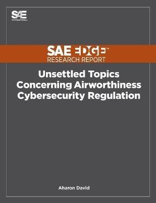 Unsettled Topics Concerning Airworthiness Cyber-Security Regulation - Aharon David - cover
