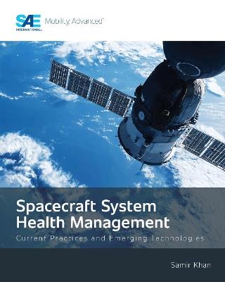 Spacecraft System Health Management: Current Practices and Emerging Technologies - Samir Khan - cover