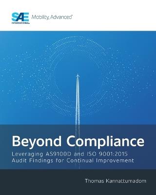 Beyond Compliance: Leveraging AS9100D and ISO9001:2015 Audit Findings for Continual Improvement - Thomas Kannattumadom - cover