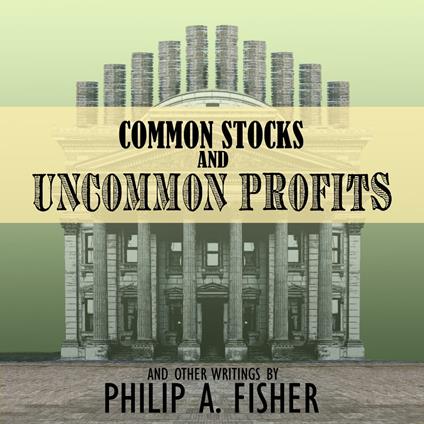 Common Stocks and Uncommon Profits and Other Writings