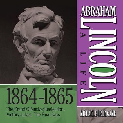 Abraham Lincoln: A Life 1864-1865