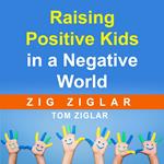Raising Positive Kids in a Negative World