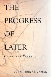 The Progress of Later: Collected Poems - John Thomas James - cover