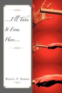 ...I'll Take It from Here... - Monica V Harris - cover