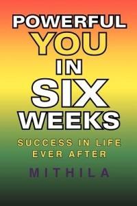 Powerful You in Six Weeks: Success in Life Ever After - Mithila - cover