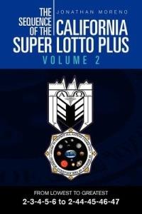 The Sequence of the California Super Lotto Plus Volume 2: FROM LOWEST TO GREATEST 2-3-4-5-6 to 2-44-45-46-47 - Jonathan Moreno - cover