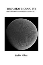 The Great Mosaic Eye: Embodied Language Evolution and Society