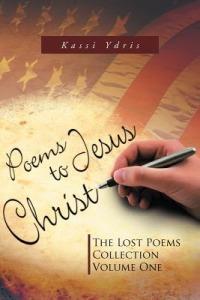 Poems to Jesus Christ: The Lost Poems Collection Volume One - Kassi Ydris - cover