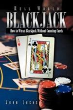 Real Word Blackjack: How to Win at Blackjack Without Counting Cards