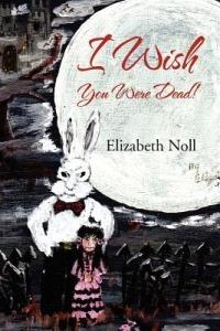 I Wish You Were Dead! - Elizabeth Noll - cover