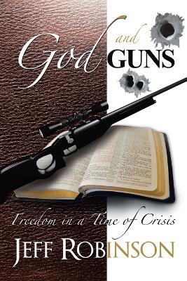 God and Guns: Freedom in a Time of Crisis - Jeff Robinson - cover
