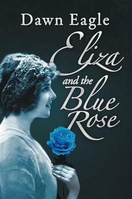 Eliza and the Blue Rose - Dawn Eagle - cover