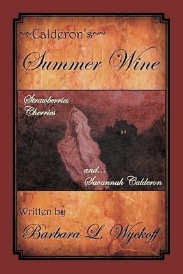 Calderon's Summer Wine: Strawberries Cherries and Savannah Calderon - Barbara L Wyckoff - cover
