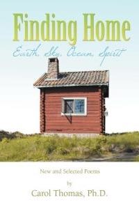 Finding Home: Earth, Sky, Ocean, Spirit: New and Selected Poems - Carol Thomas - cover