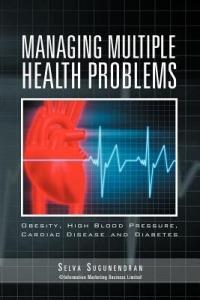 Managing Multiple Health Problems: Obesity, High Blood Pressure, Cardiac Disease and Diabetes - Selva Sugunendran - cover