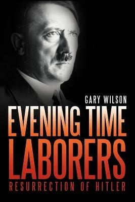 Evening Time Laborers: An End Times Prophecy Book - Gary Wilson - cover