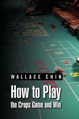 How to Play the Craps Game and Win - Wallace Chin - cover