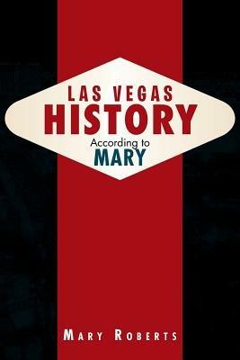 Las Vegas History According to Mary - Mary Roberts - cover