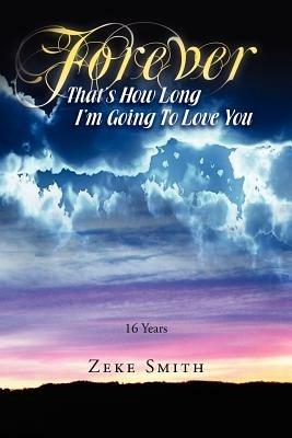 Forever, That's How Long I'm Going to Love You: 16 Years - Zeke Smith - cover