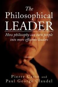 The Philosophical Leader: How Philosophy Can Turn People Into More Effective Leaders - Pierre Casse,Paul George Claudel - cover