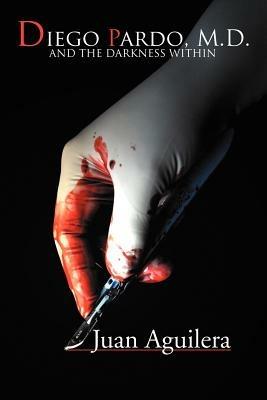 Diego Pardo, M.D.: And the Darkness Within - Juan Aguilera - cover