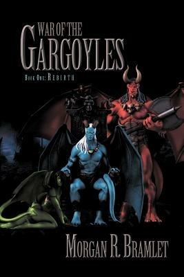 War of the Gargoyles, Book One: Rebirth: Book One: Rebirth - Morgan R Bramlet - cover