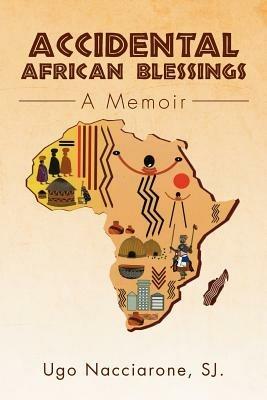 Accidental African Blessings: A Memoir - Ugo Sj Nacciarone - cover