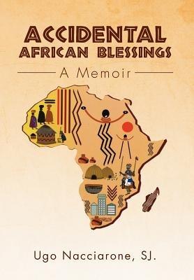 Accidental African Blessings: A Memoir - Ugo Sj Nacciarone - cover