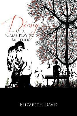 Diary of a ''Game Playing''brother - Elizabeth Davis - cover