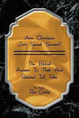 Are Christians Just Saved Sinners? - Ron Craig - cover