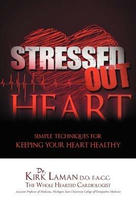 Stressed Out Heart: Simple Techniques for Keeping Your Heart Healthy - Kirk Laman - cover