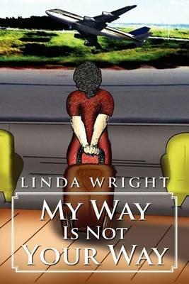 My Way Is Not Your Way - Linda Wright - cover