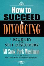 How To Succeed In Divorcing: A journey for self discovery
