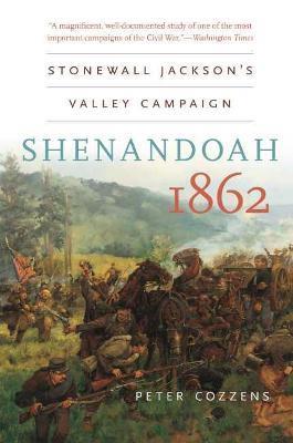 Shenandoah 1862: Stonewall Jackson’s Valley Campaign - Peter Cozzens - cover