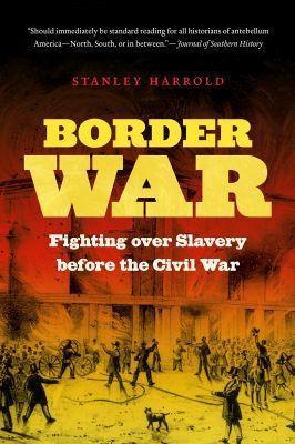 Border War: Fighting Over Slavery Before the Civil War - Stanley Harrold - cover
