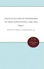 Circular Letters of Congressmen to Their Constituents, 1789-1829, Volume I