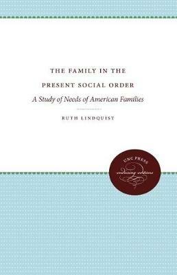 The Family in the Present Social Order: A Study of Needs of American Families - Ruth Lindquist - cover