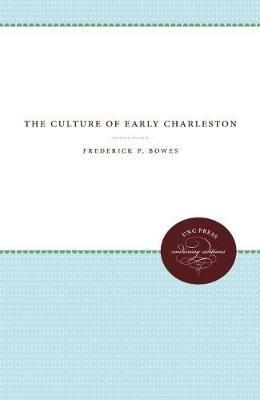 The Culture of Early Charleston - Frederick P. Bowes - cover