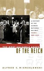 The Most Valuable Asset of the Reich: A History of the German National RailwayVolume 1, 1920-1932