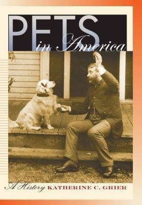 Pets in America: A History - Katherine C. Grier - cover