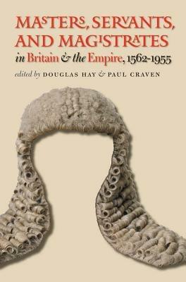 Masters, Servants, and Magistrates in Britain and the Empire, 1562-1955 - cover