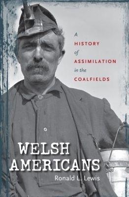 Welsh Americans: A History of Assimilation in the Coalfields - Ronald L. Lewis - cover