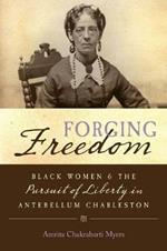 Forging Freedom: Black Women and the Pursuit of Liberty in Antebellum Charleston